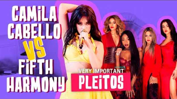 Video Camila Cabello Vs Fifth Harmony: Shades y mucho pleito | Very Important Pleitos em português