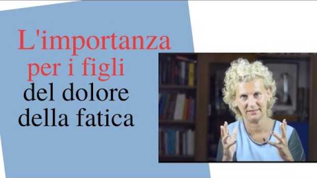 Video Figli: l'importanza del dolore e della fatica   türkçe