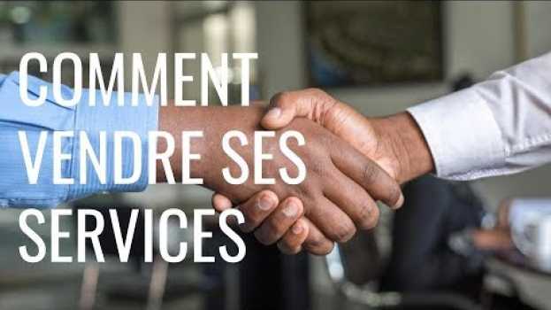 Video Comment vendre ses services in English