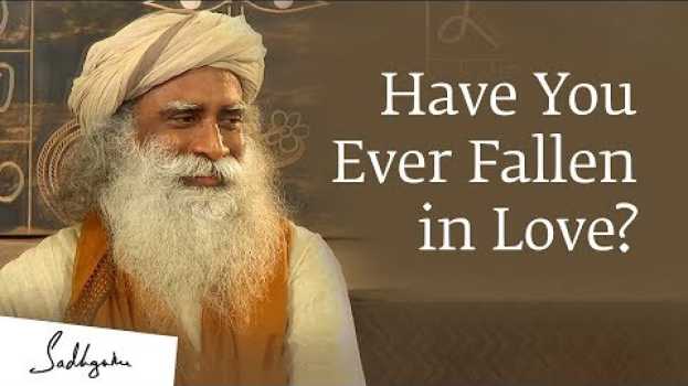 Video Have You Ever Fallen in Love? - Sadhguru su italiano