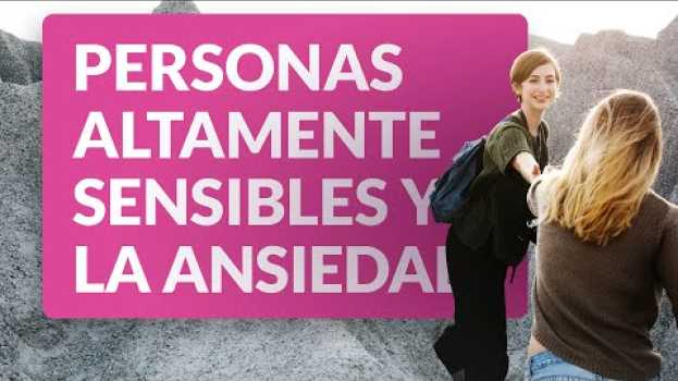 Video Relación entre personas altamente sensibles y la ansiedad auf Deutsch