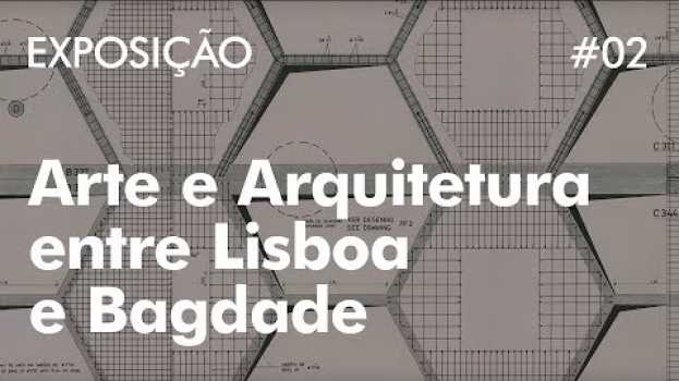 Video O Modern Arts Centre: Arte e Arquitetura entre Lisboa e Bagdade auf Deutsch