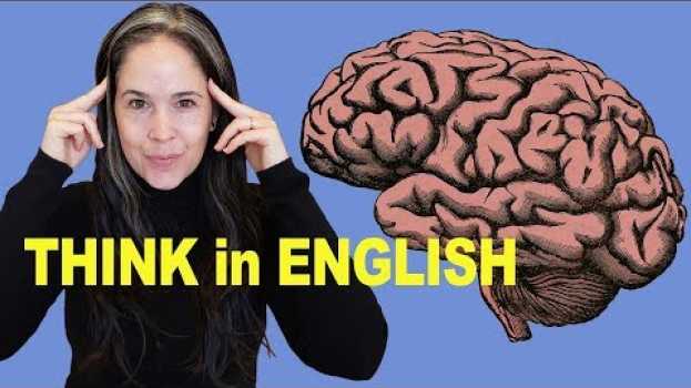 Video How to THINK in English | No More Translating in Your Head!   türkçe