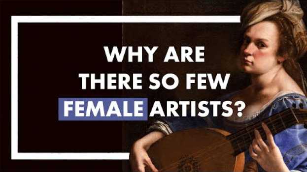 Video Why are there so few female artists? su italiano