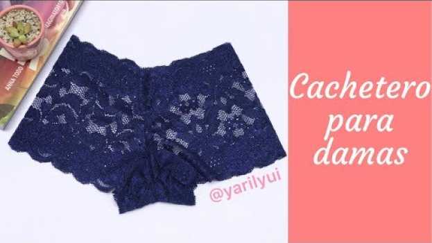 Video Como hacer un Cachetero de encaje  para damas en français