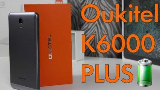 Video Oukitel K6000 PLUS - А КАК ЕГО РАЗРЯДИТЬ? su italiano