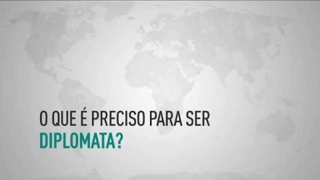Video Diplomacia | O que é preciso para ser diplomata?   türkçe