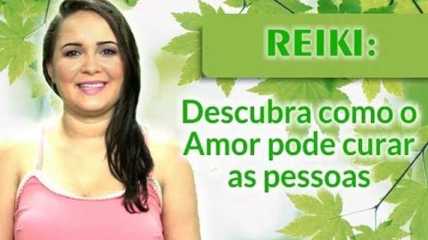 Video Reiki: Descubra como o Amor pode curar as pessoas | Roberta Dias   türkçe