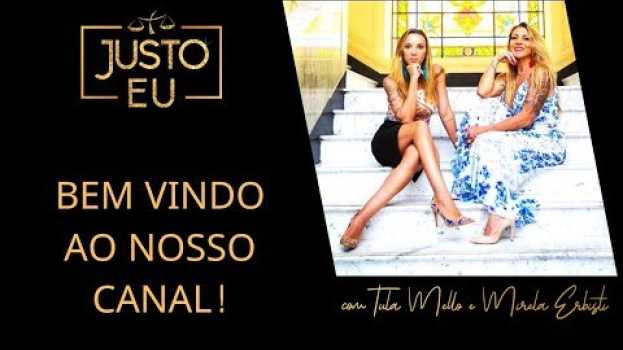Video Boas vindas ao Canal Justo Eu com Tula Mello e Mirela Erbisti in English
