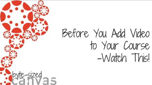 Video Byte sized Canvas: Before You Add Video to Your Course...   türkçe
