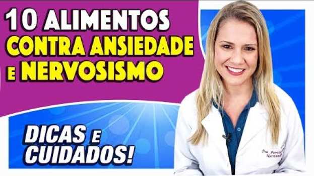 Video MUITO ANSIOSO e NERVOSO? Esses 10 Alimentos PODEM TE AJUDAR MUITO   türkçe