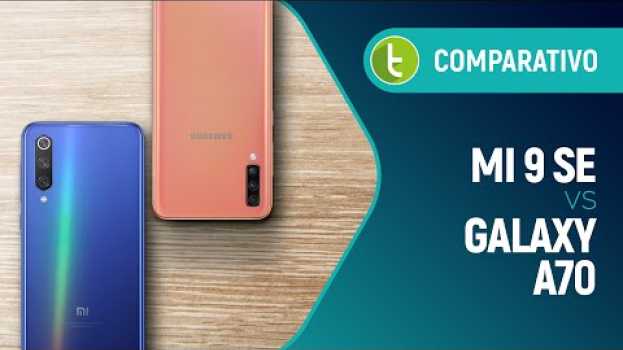 Video Mi 9 SE vs Galaxy A70: embate tem vencedor de lavada | Comparativo en français