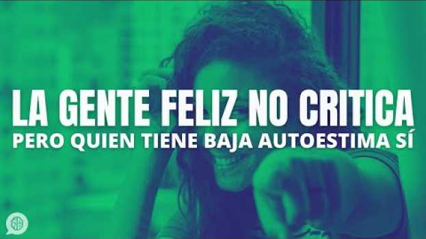 Video La gente feliz no critica... pero la gente con baja autoestima sí. su italiano