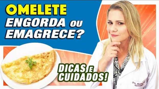 Video Omelete Engorda ou Emagrece? [DICAS, CUIDADOS e RECEITAS] en español