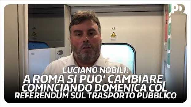Video Luciano Nobili: a Roma si può cambiare, cominciando domenica col referendum sul trasporto pubblico auf Deutsch