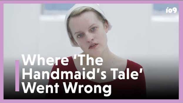 Video 3 Ways The Handmaid's Tale Went Wrong su italiano