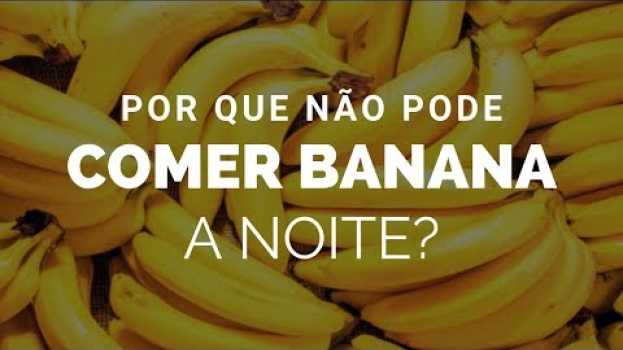 Video Porque NÃO pode COMER BANANA a noite? Faz Mal mesmo? in English