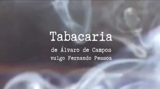 Video Tabacaria (releitura de um trecho do poema de Álvaro de Campos, heterônimo de Fernando Pessoa) en français