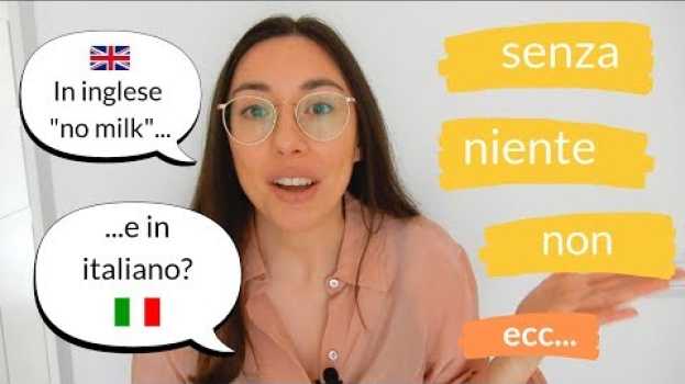 Video How to translate sentences with "no" into Italian (SENZA, NESSUNO, NON, NIENTE, ecc.) auf Deutsch