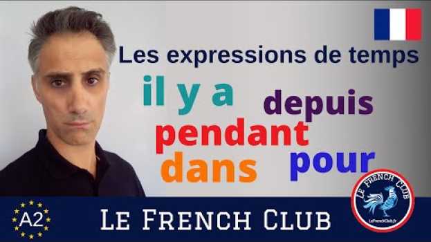 Video Les expressions de temps en français : il y a, depuis, pendant, dans et pour auf Deutsch