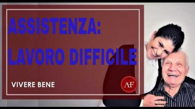 Video L ASSISTENZA UN LAVORO DIFFICILE em português