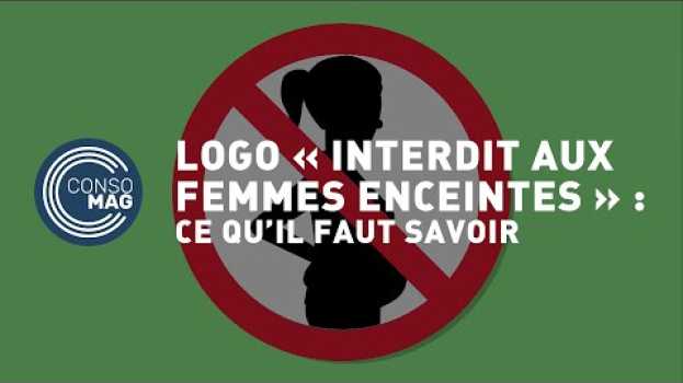 Видео Logo « interdit aux femmes enceintes » : ce qu’il faut savoir ! #CONSOMAG на русском