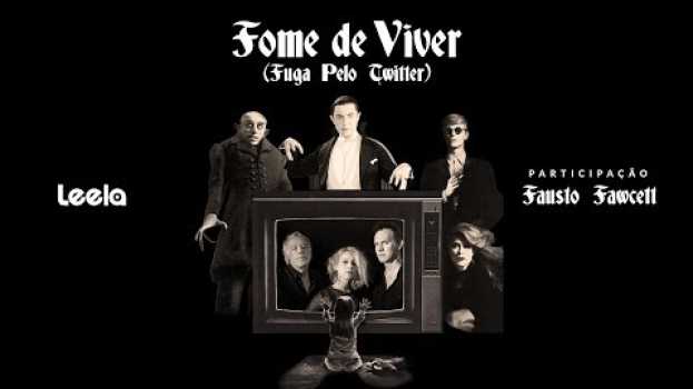 Video Leela - Fome de Viver (Fuga pelo Twitter) (feat. Fausto Fawcett)   türkçe
