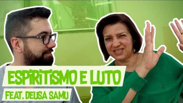 Video 😭 ESPÍRITA também sofre com a MORTE e o LUTO? (feat. Deusa Samu) po polsku