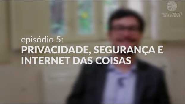 Video Privacidade, segurança e internet das coisas su italiano