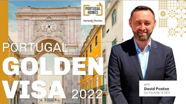 Video Portugal Golden Visa for 2022, with David Poston | Portugal Homes CEO em português