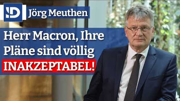 Video Herr Macron, Ihre Pläne sind völlig INAKZEPTABEL! | Jörg Meuthen en español