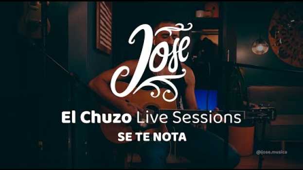 Video Jose - Se Te Nota (El Chuzo Live Sessions) auf Deutsch