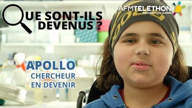 Video Que sont-ils devenus ? Apollo, chercheur en devenir | AFM-TÉLÉTHON 2019 po polsku