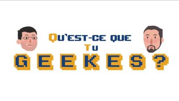 Video Qu'est-ce que Tu GEEKes ? em português