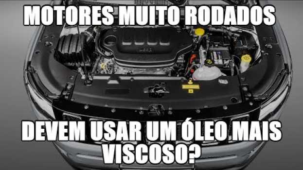 Video Motores muito rodados devem usar um óleo mais viscoso? en español