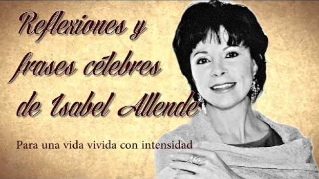 Video REFLEXIONES Y FRASES CELEBRES DE ISABEL ALLENDE en français