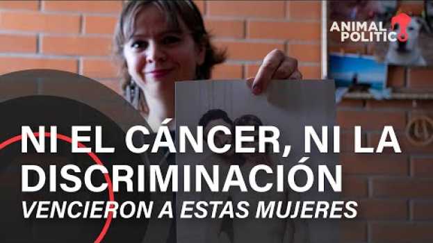 Video Ni el cáncer ni la discriminación vencieron a estas mujeres em português