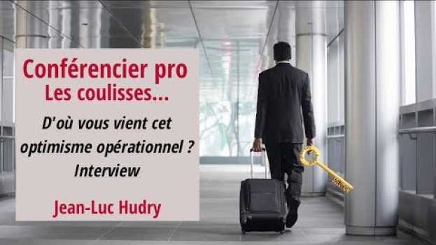 Видео L' optimisme opérationnel : Interview de Jean-Luc Hudry conférencier на русском