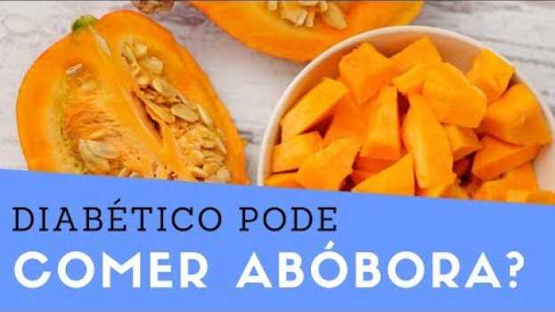 Видео Quem Tem Diabetes Pode Comer Abóbora? Diabético Pode Comer Abóbora? | Diabetes Controlada на русском