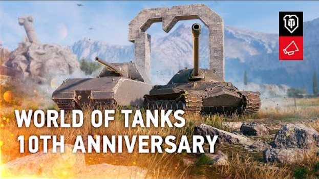 Video 10th Anniversary: Surprises, Rewards, Nostalgia [World of Tanks] auf Deutsch