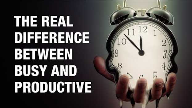 Video BUSY PEOPLE vs PRODUCTIVE PEOPLE - The Real Difference   türkçe
