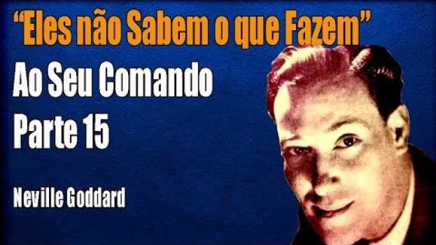 Video Eles não Sabem o que Fazem l Ao seu Comando l Neville Godard Parte 15 auf Deutsch