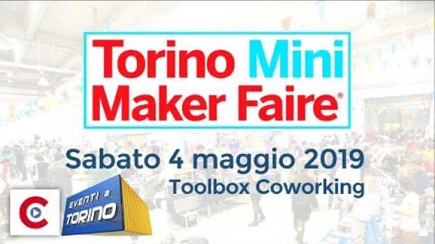 Video Torino Mini Maker Faire 2019 - Tra scienza e bio-tecnologia [04/05/2019] en español
