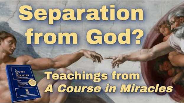 Video Separation from God? | Teachings of A Course in Miracles, ACIM ?Am I One with God or Separate? po polsku