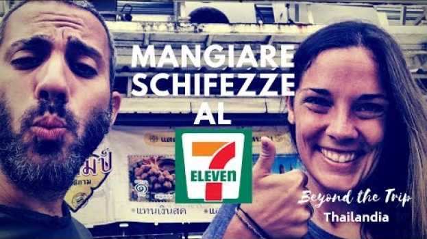 Видео MANGIARE SCHIFEZZE SENZA SOSTA AL 7-ELEVEN! - Beyond The Trip - Thailandia - Full HD - Sub ENG на русском