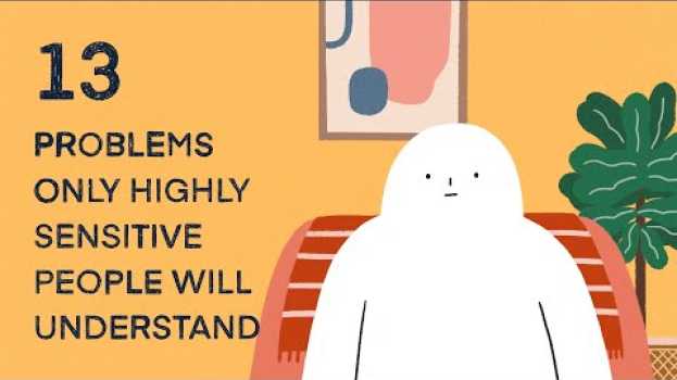 Video 13 Problems Only Highly Sensitive People Will Understand en español