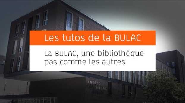 Video La BULAC, une bibliothèque pas comme les autres en français