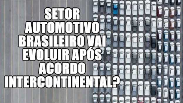 Video Setor automotivo brasileiro será melhorado após acordo do Mercosul?   türkçe