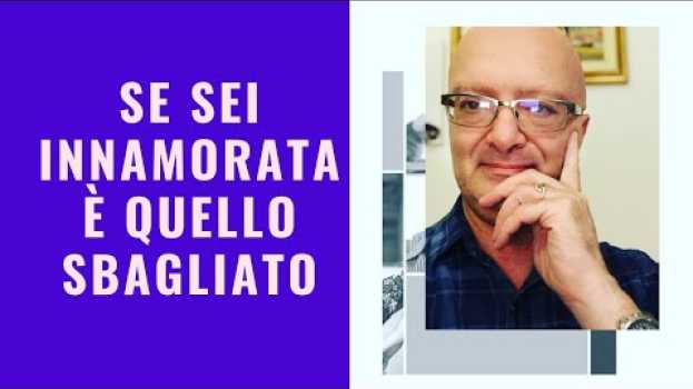 Video La persona di cui sei INNAMORATA è SICURAMENTE quella SBAGLIATA , se gli vuoi BENE è quella GIUSTA en español