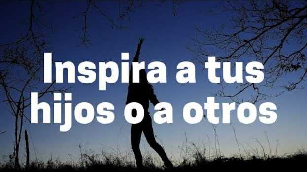 Video Inspira a tus hijos o a otros ~ Abraham-Hicks en español | Inspiración espiritualidad autoayuda en français